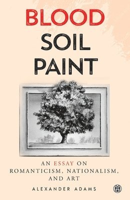 Alexander Adams - Blood, Soil, Paint - Imperium Press, Häftad