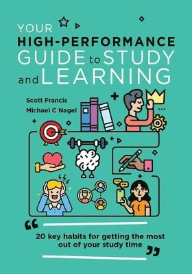 Scott Francis, Dr Michael C. Nagel - Your High-Performance Guide to Study and Learning, Häftad