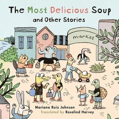 Mariana Ruiz Johnson - Most Delicious Soup and Other Stories, Inbunden