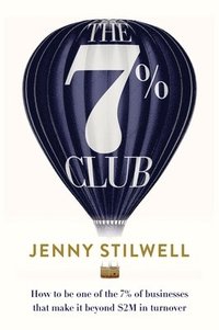 bokomslag The 7% Club: How to Be One of the 7% of Businesses That Make It Beyond $2m in Turnover