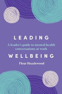 bokomslag Leading Wellbeing: A Leader's Guide to Mental Health Conversations at Work