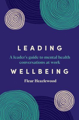 bokomslag Leading Wellbeing: A leader's guide to mental health conversations at work