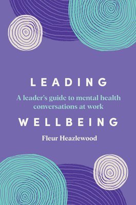 bokomslag Leading Wellbeing: A leader's guide to mental health conversations at work