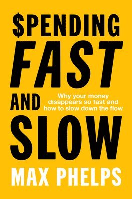 bokomslag Spending Fast and Slow: Why Your Money Disappears So Fast and How to Slow Down the Flow