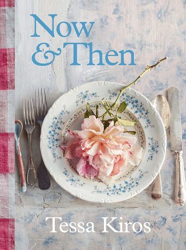 Tessa Kiros - Now & Then, Inbunden