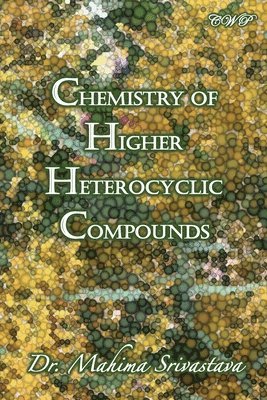 Mahima Srivastava - Chemistry of Higher Heterocyclic Compounds, Häftad