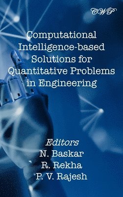 N Baskar, R Rekha, P V Rajesh - Computational Intelligence-based Solutions for Quantitative Problems in Engineering, Inbunden
