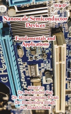 Balwinder Raj, Monirujjaman Khan, Shailendra Singh - Nanoscale Semiconductor Devices, Inbunden