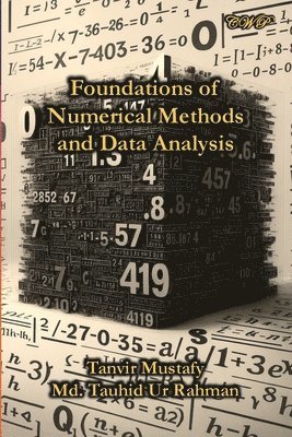 Tanvir Mustafy, MD Tauhid Ur Rahman - Foundations of Numerical Methods and Data Analysis, Häftad