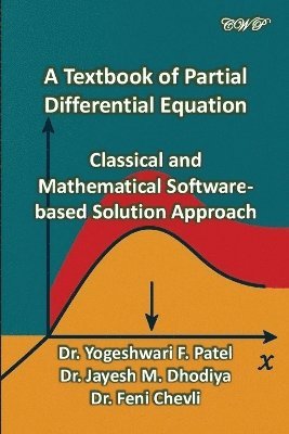 Yogeshwari F Patel, Jayesh M Dhidiya, Feni Chevli, Yogeshwari F. Patel, Jayesh M. Dhidiya - Textbook of Partial Differential Equation, Häftad