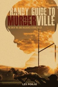 bokomslag Handy Guide to Murderville: The sin of the sons unleashes a serial killer