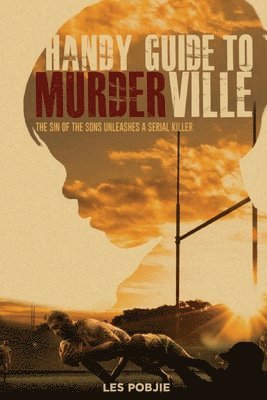 Les Pobjie - Handy Guide to Murderville: The sin of the sons unleashes a serial killer, Häftad