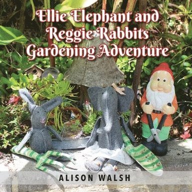 bokomslag Ellie Elephant and Reggie rabbits Gardening Adventure