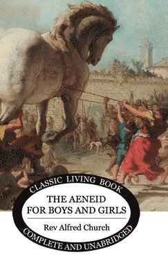 Alfred J Church - Aeneid for Boys and Girls, Inbunden