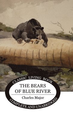 Charles Major - Bears of Blue River, Inbunden