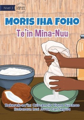 Living in the Village - Making Coconut Oil - Moris Iha Foho - Te'in Mina Nuu 1
