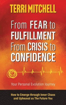 bokomslag From Fear to Fulfillment. From Crisis to Confidence.