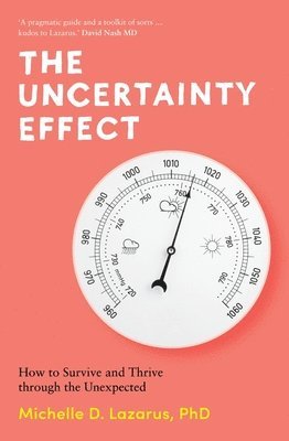 Michelle Lazarus - The Uncertainty Effect: How to Survive and Thrive Through the Unexpected, Häftad