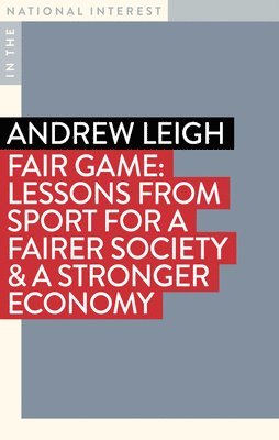 Andrew Leigh - Fair Game: Lessons from Sport for a Fairer Society & a Stronger Economy, Häftad