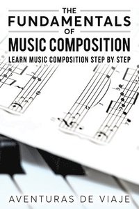 bokomslag The Fundamentals of Music Composition