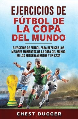Chest Dugger - Ejercicios de Fútbol de la Copa del Mundo, Inbunden