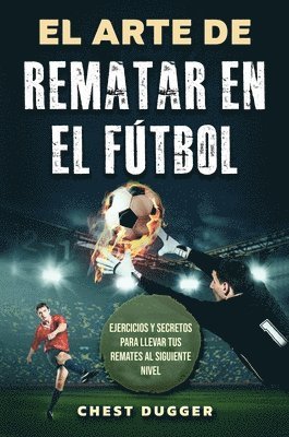 Chest Dugger - Arte de Rematar en el Fútbol, Inbunden