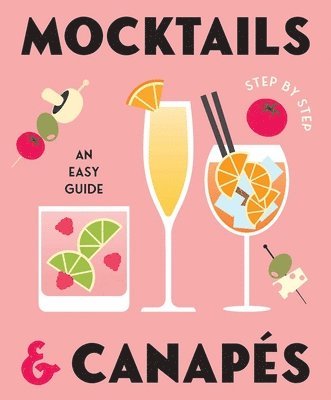 Gelding Street Press - Mocktails & Canapes Step by Step: An Easy Guide, Inbunden