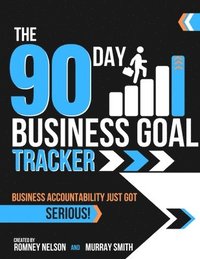 bokomslag The 90 Day Business Goal Tracker Business Accountability Just Got Serious!