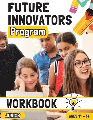 bokomslag Future Innovators Program - Junior Workbook Ages 11 - 14 Years