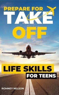 Romney Nelson - Prepare For Take Off - Life Skills for Teens, Inbunden