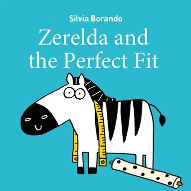Silvia Borando - Zerelda and the Perfect Fit, Inbunden