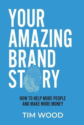 Tim Wood - Your Amazing Brand Story, Inbunden