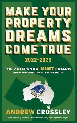 Andrew C. Crossley - Make Your Property Dreams Come True. 2022-23, Häftad