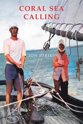 Ion Idriess - Coral Sea Calling: Pioneer Tales of Australia's Northern Waters, Häftad