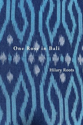 Hilary Roots - One Rose in Bali, Häftad