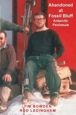 Tim Bowden, Rod Ledingham - Abandoned at Fossil Bluff: Antarctic Peninsula, Häftad