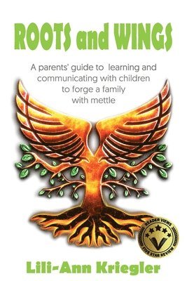 bokomslag ROOTS and WINGS: A parent's guide to learning and communicating with children to forge a family with mettle