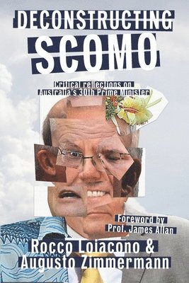 Augusto Zimmermann, Rocco Loiacono - Deconstructing ScoMo: Critical Reflections on Australia's 30th Prime Minister, Häftad