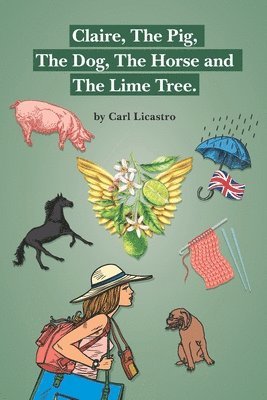Carl Licastro - Claire, the Pig, the Dog, the Horse and the Lime Tree, Häftad