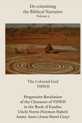 Atf Press, Anne Pattel-Gray, Norman Habel - De-colonising the Biblical Narrative - Volume 3, Inbunden