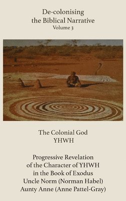 Atf Press, Anne Pattel-Gray, Norman Habel - De-colonising the Biblical Narrative - Volume 3, Inbunden