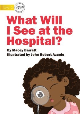 What Will I See at the Hospital? 1