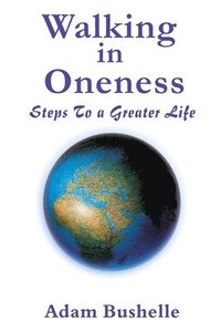 bokomslag Walking in Oneness: Steps to a Greater Life