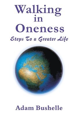 Walking in Oneness: Steps to a Greater Life 1