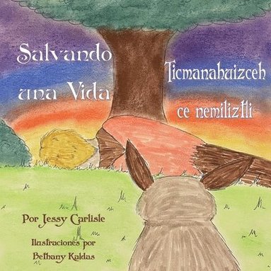 bokomslag Saving a Life / Salvando una Vida / Ticmanahuizceh Ce Nemiliztli: La Leyenda de Quetzalcóatl y el Conejo / Tlapohualiztli Quetzalcoatl Huan Cuatochin