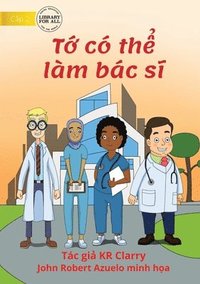 bokomslag I Can Be A Doctor - T&#7899; co th&#7875; lam bac s&#297;