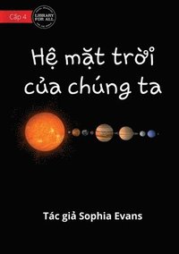 bokomslag Our Solar System - H&#7879; m&#7863;t tr&#7901;i c&#7911;a chung ta