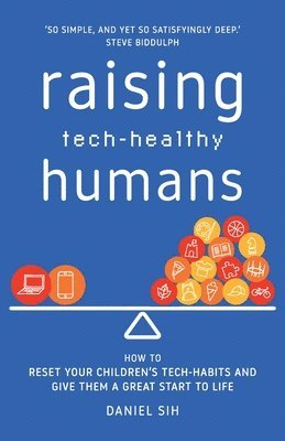 bokomslag Raising Tech-Healthy Humans: How to reset your children's tech-habits and give them a great start to life