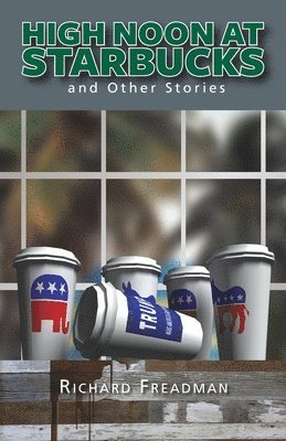 Richard Freadman - High Noon at Starbucks: And Other Stories, Häftad