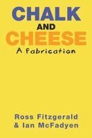 Ross Fitzgerald, Ian McFadyen - Chalk and Cheese: A fabrication, Häftad